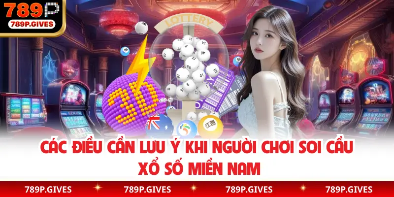Các điều cần lưu ý khi người chơi soi cầu xổ số miền Nam
