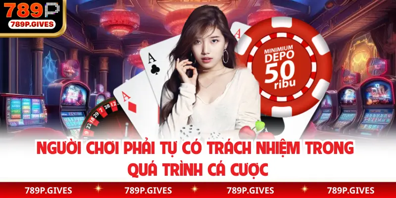 Người chơi phải tự có trách nhiệm trong quá trình cá cược