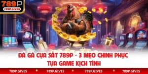 Đá Gà Cựa Sắt 789P - 3 Mẹo Chinh Phục Tựa Game Kịch Tính