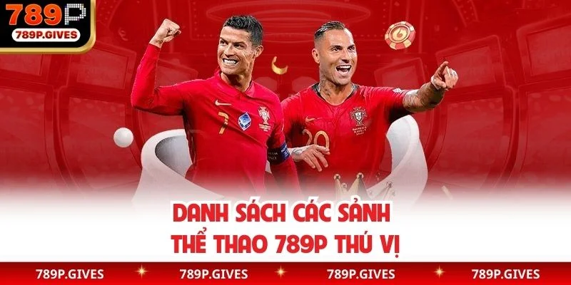 Danh sách các sảnh thể thao 789P thú vị