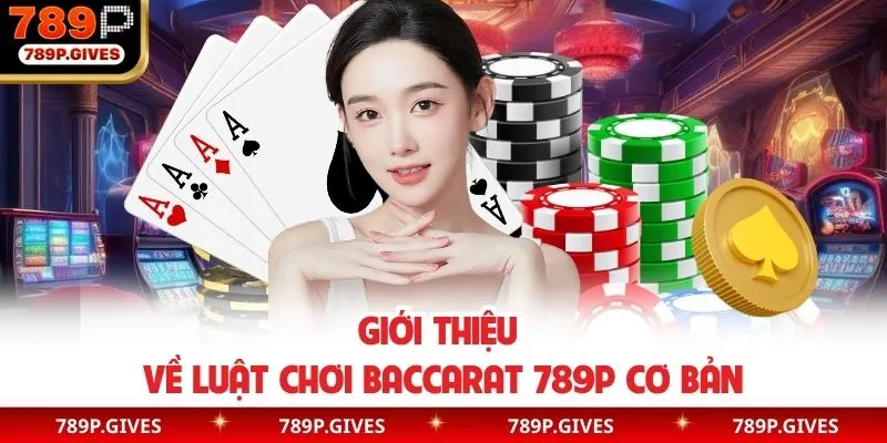 Giới thiệu về luật chơi baccarat 789P cơ bản