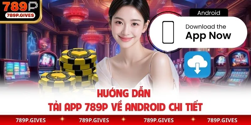 Hướng dẫn tải app 789P về android chi tiết