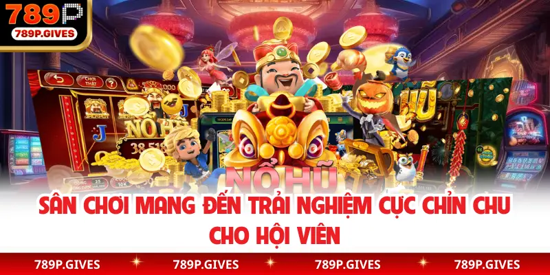 Sân chơi mang đến trải nghiệm cực chỉn chu cho hội viên