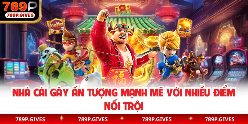 Nhà cái gây ấn tượng mạnh mẽ với nhiều điểm nổi trội