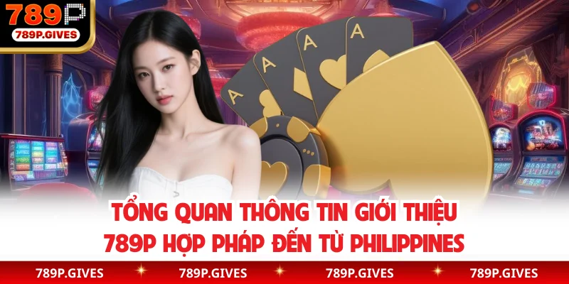 Tổng quan thông tin giới thiệu 789P hợp pháp đến từ Philippines