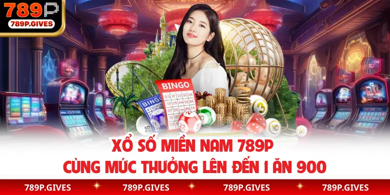 Xổ số miền Nam 789P cùng mức thưởng lên đến 1 ăn 900